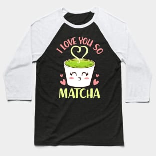 Cute & Funny I Love You So Matcha Adorable Pun Baseball T-Shirt
